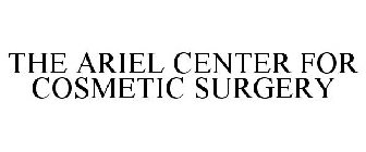 THE ARIEL CENTER FOR COSMETIC SURGERY