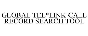 GLOBAL TEL*LINK-CALL RECORD SEARCH TOOL