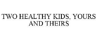 TWO HEALTHY KIDS, YOURS AND THEIRS
