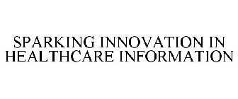 SPARKING INNOVATION IN HEALTHCARE INFORMATION