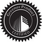 GREENER PRODUCT CERTIFIED