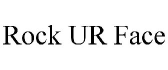 ROCK UR FACE