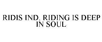 RIDIS IND. RIDING IS DEEP IN SOUL