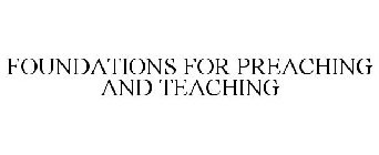 FOUNDATIONS FOR PREACHING AND TEACHING