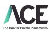 ACE THE HUB FOR PRIVATE PLACEMENTS.