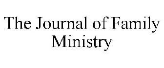 THE JOURNAL OF FAMILY MINISTRY