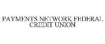 PAYMENTS NETWORK FEDERAL CREDIT UNION