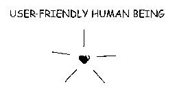 USER-FRIENDLY HUMAN BEING