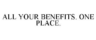 ALL YOUR BENEFITS. ONE PLACE.