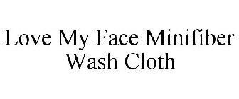 LOVE MY FACE MINIFIBER WASH CLOTH