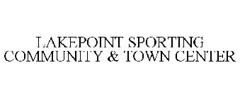 LAKEPOINT SPORTING COMMUNITY & TOWN CENTER