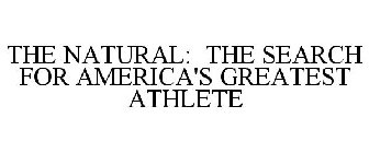 THE NATURAL: THE SEARCH FOR AMERICA'S GREATEST ATHLETE