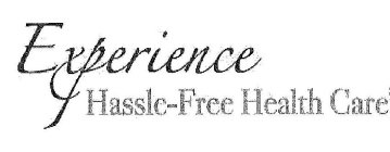 EXPERIENCE HASSLE-FREE HEALTH CARE