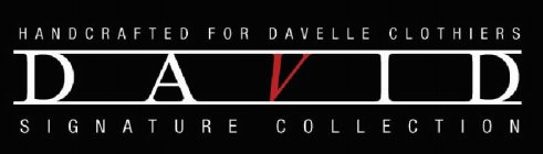 HANDCRAFTED FOR DAVELLE CLOTHIERS DAVID SIGNATURE COLLECTION