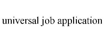 UNIVERSAL JOB APPLICATION