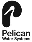 P PELICAN WATER SYSTEMS