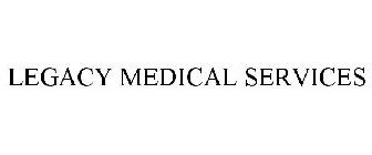 LEGACY MEDICAL SERVICES
