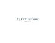 TURTLE BAY GROUP BUSINESS & WEALTH MANAGEMENT