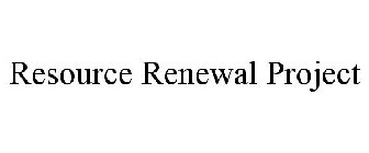 RESOURCE RENEWAL PROJECT