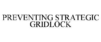 PREVENTING STRATEGIC GRIDLOCK