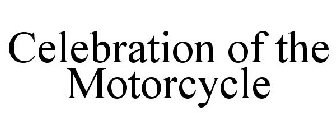 CELEBRATION OF THE MOTORCYCLE