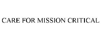 CARE FOR MISSION CRITICAL