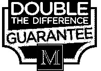 DOUBLE THE DIFFERENCE GUARANTEE M