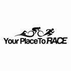 YOUR PLACE TO RACE