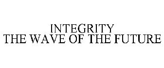 INTEGRITY THE WAVE OF THE FUTURE