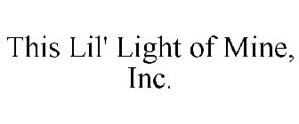 THIS LIL' LIGHT OF MINE, INC.