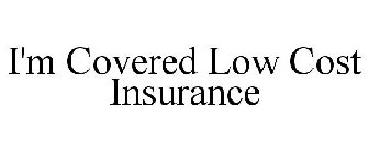 I'M COVERED LOW COST INSURANCE