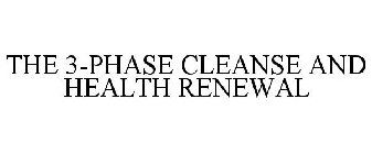 THE 3-PHASE CLEANSE AND HEALTH RENEWAL