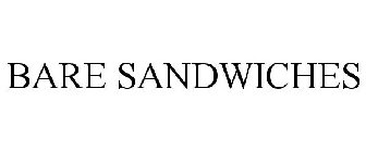 BARE SANDWICHES