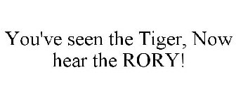 YOU'VE SEEN THE TIGER, NOW HEAR THE RORY!
