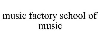 MUSIC FACTORY SCHOOL OF MUSIC