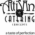 A ARTISAN CATERING CONCEPTS A TASTE OF PERFECTION