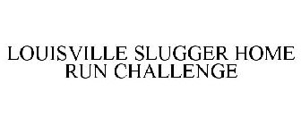 LOUISVILLE SLUGGER HOME RUN CHALLENGE