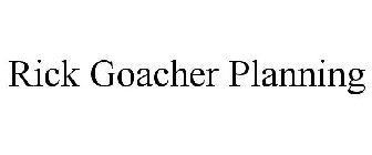RICK GOACHER PLANNING