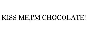 KISS ME,I'M CHOCOLATE!