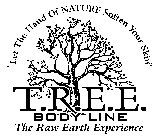 T.R.E.E. BODY LINE THE RAW EARTH EXPERIENCE 