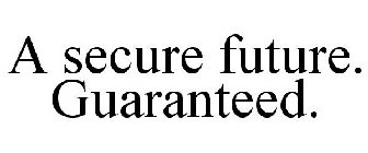 A SECURE FUTURE. GUARANTEED.