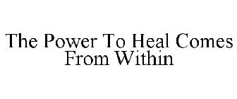 THE POWER TO HEAL COMES FROM WITHIN