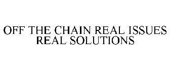 OFF THE CHAIN REAL ISSUES REAL SOLUTIONS