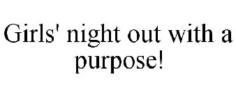 GIRLS' NIGHT OUT WITH A PURPOSE!