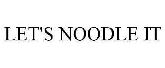 LET'S NOODLE IT