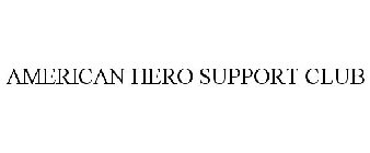 AMERICAN HERO SUPPORT CLUB