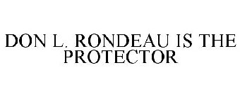 DON L. RONDEAU IS THE PROTECTOR