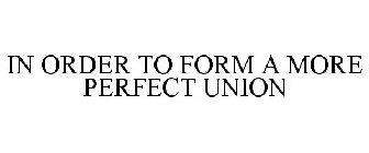 IN ORDER TO FORM A MORE PERFECT UNION