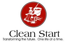 CLEAN START TRANSFORMING THE FUTURE. ONE LIFE AT A TIME.
