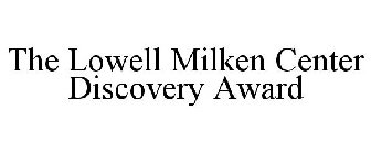 THE LOWELL MILKEN CENTER DISCOVERY AWARD